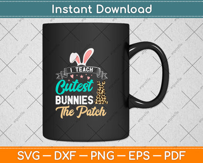 I Teach Cutest Bunnies The Patch Svg Png Dxf Digital Cutting File