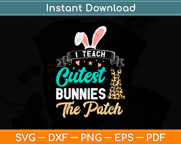I Teach Cutest Bunnies The Patch Svg Png Dxf Digital Cutting File