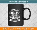 I Teach English Because Math Teachers Need Heroes Too Svg Png Dxf Digital Cutting File