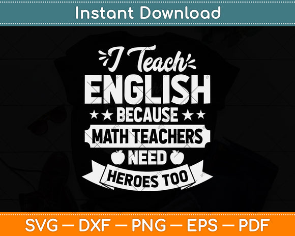 I Teach English Because Math Teachers Need Heroes Too Svg Png Dxf Digital Cutting File