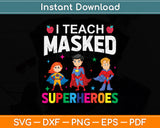 I Teach Masked Superheroes Teacher Svg Png Dxf Digital Cutting File