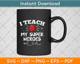 I Teach My Superheroes Funny Teaching Svg Png Dxf Digital Cutting File