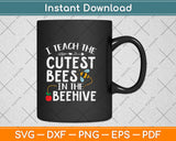 I Teach The Cutest Bees In The Beehive Funny Teacher Svg Png Dxf Digital Cutting File