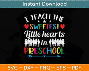 I Teach The Sweetest Little Hearts In Preschool Svg Png Dxf Digital Cutting File