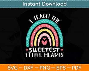 I Teach The Sweetest Little Hearts Valentine's Day Svg Png Dxf Digital Cutting File