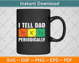 I Tell Dad Jokes Periodically Fathers Day Svg Png Dxf Digital Cutting File