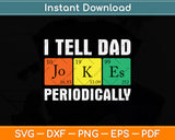 I Tell Dad Jokes Periodically Fathers Day Svg Png Dxf Digital Cutting File