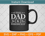 I Tell Dad Jokes Periodically Svg Png Dxf Digital Cutting File