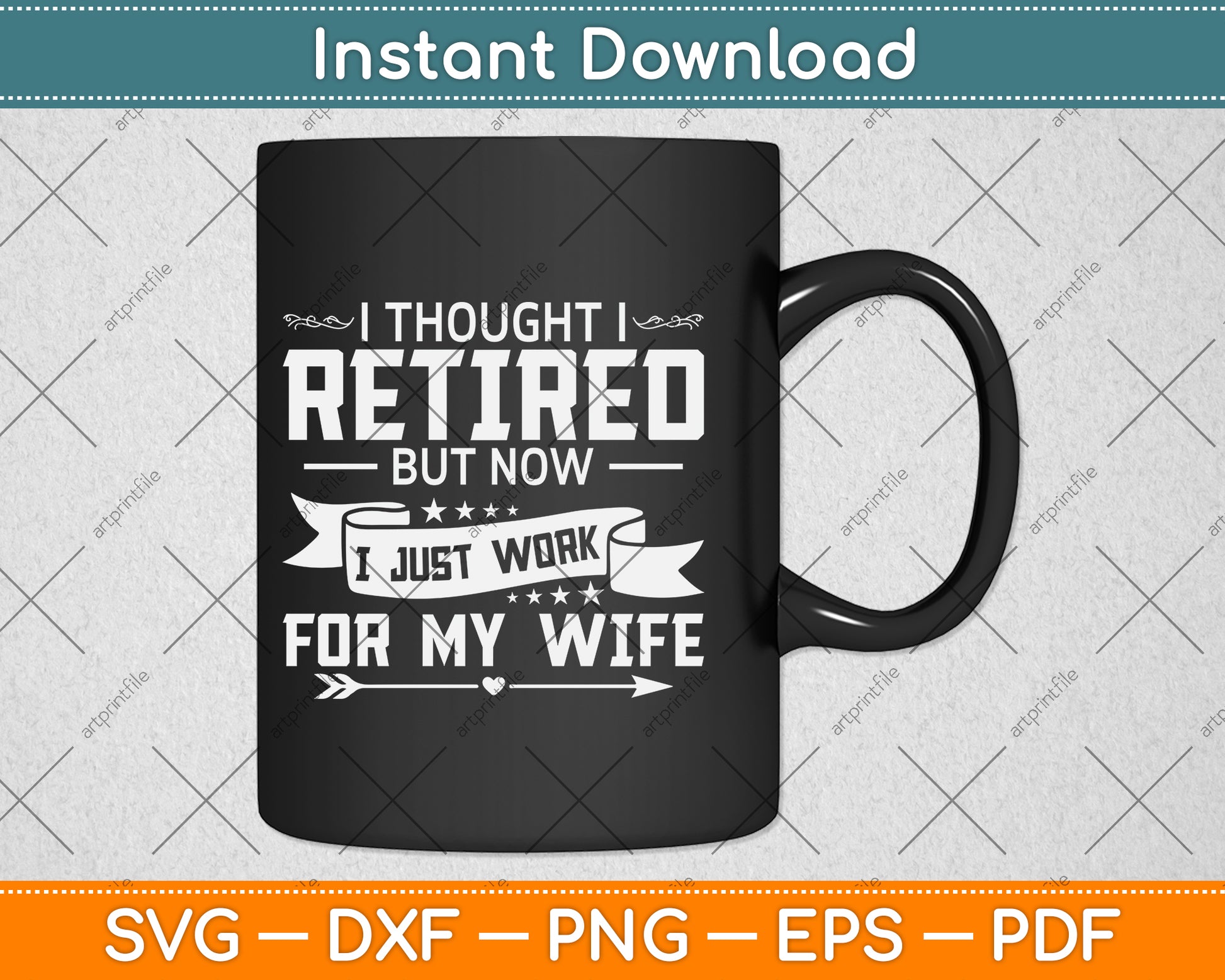 I Thought I Retired But Now I Just Work For My Wife Svg Png Dxf Digital Cutting File
