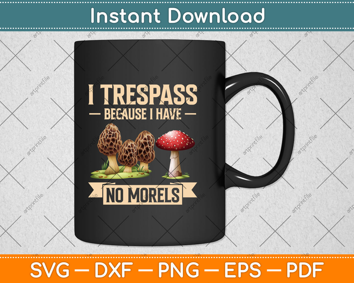 I Trespass Because I Have No Morels Mushroom Svg Png Dxf Digital Cutting File