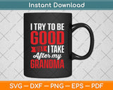 I Try To Be Good But I Take After My Grandma Kids Boys Girls Svg Png Dxf Cutting File