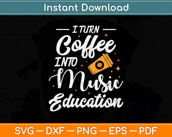 I Turn Coffee Into Music Education Music Teacher Svg Png Dxf Digital Cutting File