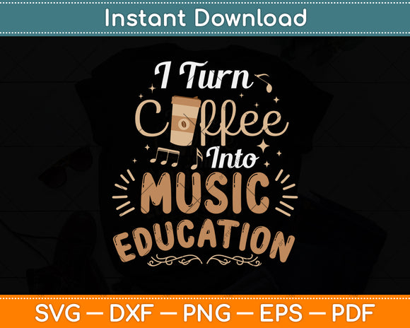 I Turn Coffee Into Music Education Svg Png Dxf Digital Cutting File