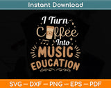 I Turn Coffee Into Music Education Svg Png Dxf Digital Cutting File