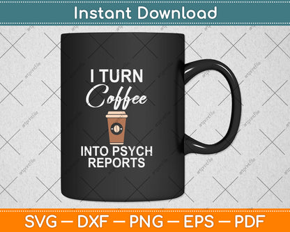 I Turn Coffee Into Psych Reports Svg Png Dxf Digital Cutting File
