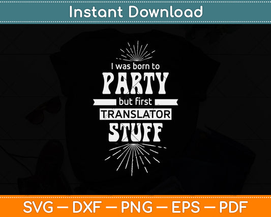 I Was Born To Party But First Translator Funny Svg Png Dxf Digital Cutting File