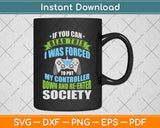 I Was Forced To Put My Controller Down Funny Svg Png Dxf Digital Cutting File