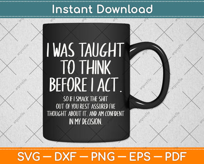 I Was Taught To Think Before I Act Funny Svg Png Dxf Digital Cutting File