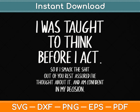 I Was Taught To Think Before I Act Funny Svg Png Dxf Digital Cutting File