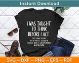 I Was Taught To Think Before I Act Funny Svg Png Dxf Digital Cutting File