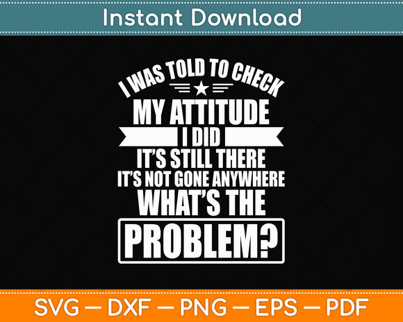 I Was Told To Check My Attitude Funny Svg Png Dxf Digital Cutting File