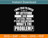 I Was Told To Check My Attitude Funny Svg Png Dxf Digital Cutting File