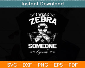 I Wear Zebra Stripes For Someone Special Svg Png Dxf Digital Cutting File
