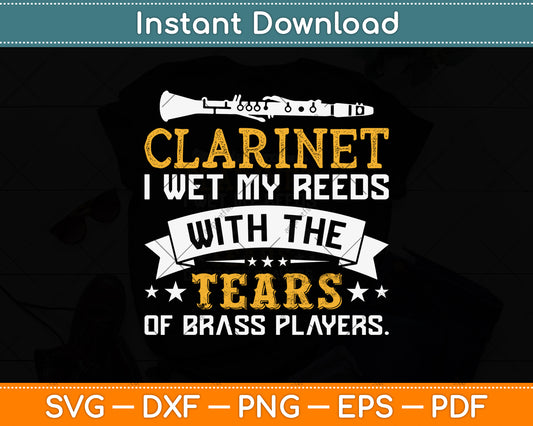 I Wet My Reeds With Tears Of Brass Players Clarinet Svg Png Dxf Digital Cutting File