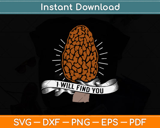 I Will Find You - Morel Mushroom Hunting Svg Png Dxf Digital Cutting File