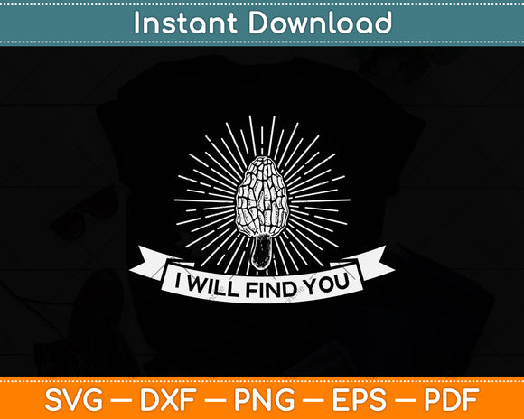 I Will Find You Funny Morel Mushroom Svg Png Dxf Digital Cutting File