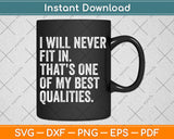 I Will Never Fit In My Best Qualities Sarcasm Funny Svg Png Dxf Digital Cutting File