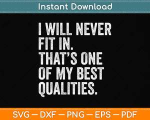 I Will Never Fit In My Best Qualities Sarcasm Funny Svg Png Dxf Digital Cutting File