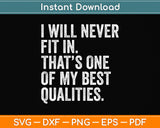 I Will Never Fit In My Best Qualities Sarcasm Funny Svg Png Dxf Digital Cutting File