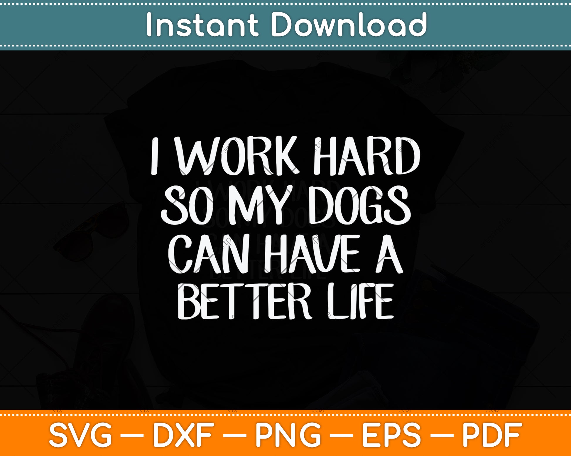 I Work Hard So My Dogs Can Have A Better Life Svg Png Dxf Digital Cutting File