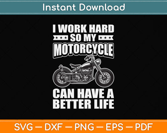 I Work Hard So My Motorcycle Funny Svg Png Dxf Digital Cutting File