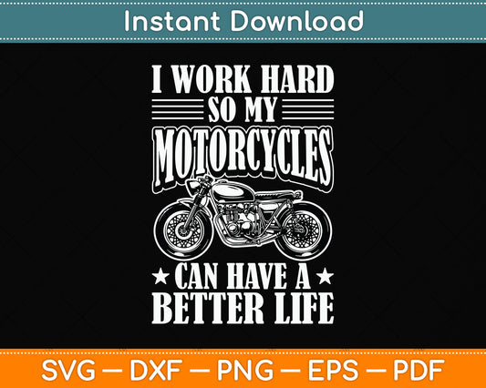 I Work Hard So My Motorcycles Can Have A Better Life Svg Png Dxf Digital Cutting File