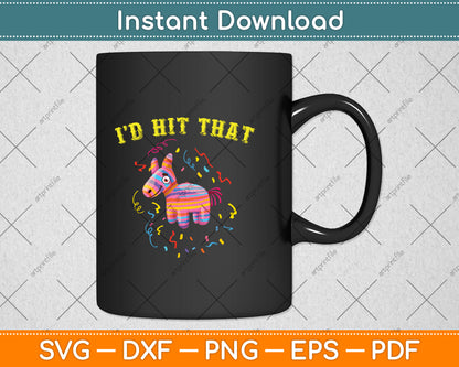 I'd Hit That Pinata Svg Png Dxf Digital Cutting File