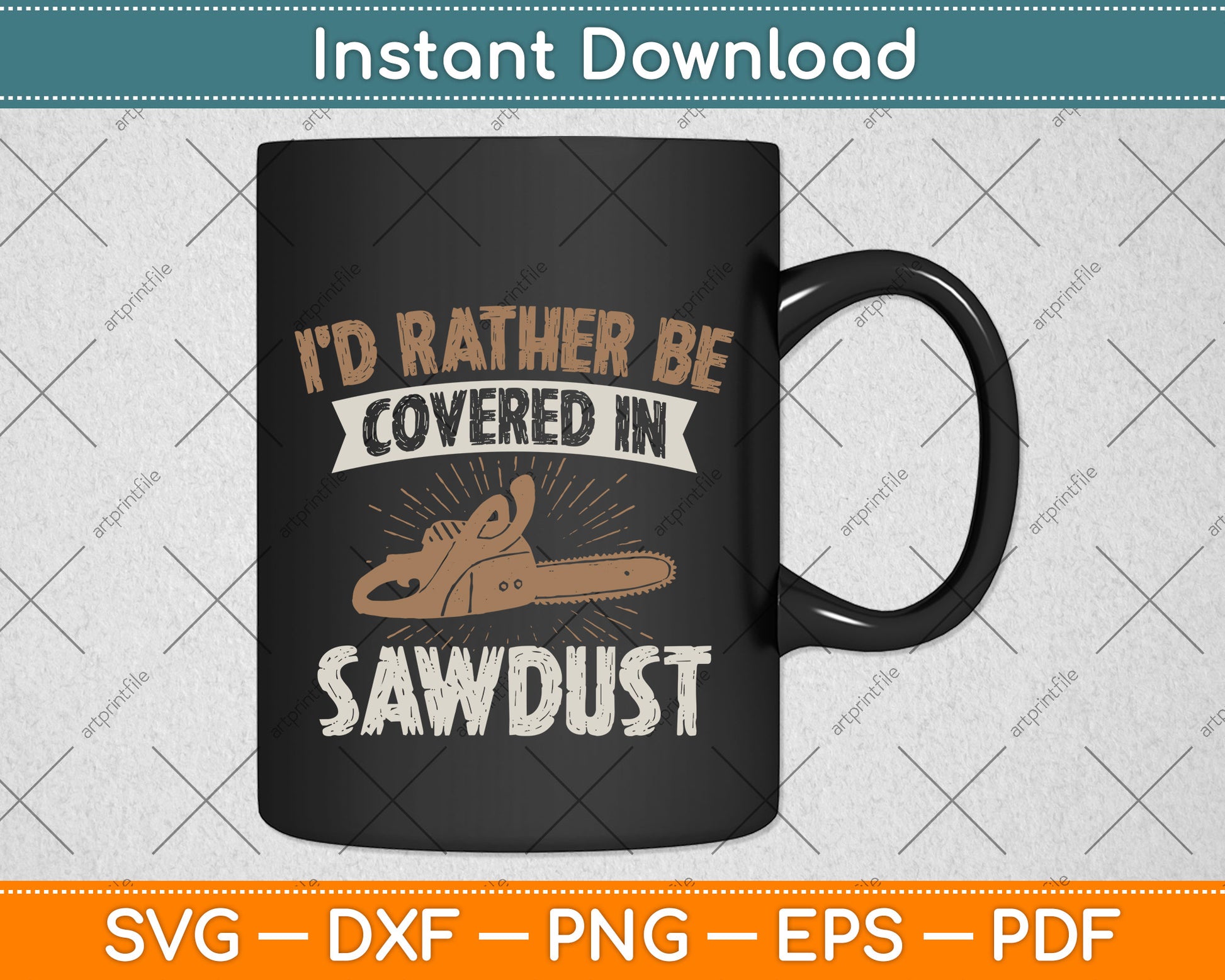 I’d Rather Be Covered In Sawdust - Arborist Tree Svg Png Dxf Digital Cutting File