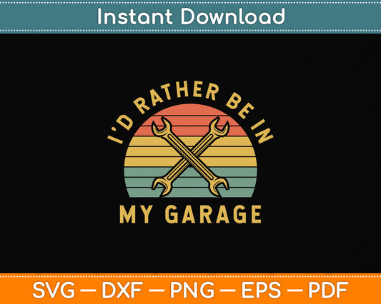 I'd Rather Be In My Garage Svg Png Dxf Digital Cutting File