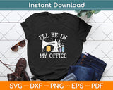 I’ll Be In My Office Cool Sewing Quilting Knitting Svg Png Dxf Digital Cutting File