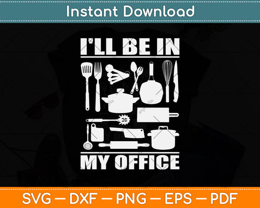 I'll Be In My Office Funny Kitchen Chef Cooking Svg Png Dxf Digital Cutting File