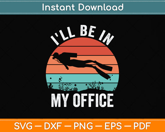 I'll Be In My Office Scuba Diving Svg Png Dxf Digital Cutting File