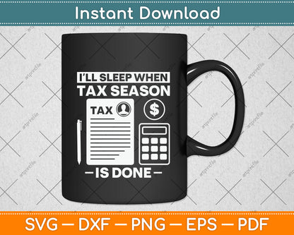 I'll Sleep When Tax Season Tax Is Done Svg Png Dxf Digital Cutting File