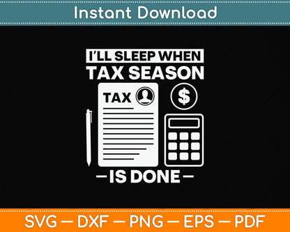 I'll Sleep When Tax Season Tax Is Done Svg Png Dxf Digital Cutting File