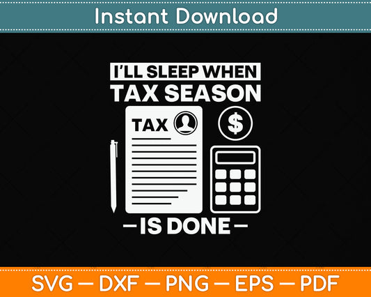 I'll Sleep When Tax Season Tax Is Done Svg Png Dxf Digital Cutting File