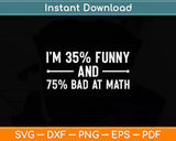 I'm 35% Funny And 75% Bad At Math Svg Png Dxf Digital Cutting File