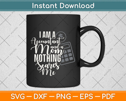 I'm A Accountant And A Mom Nothing Scares Me Svg Png Dxf Digital Cutting File