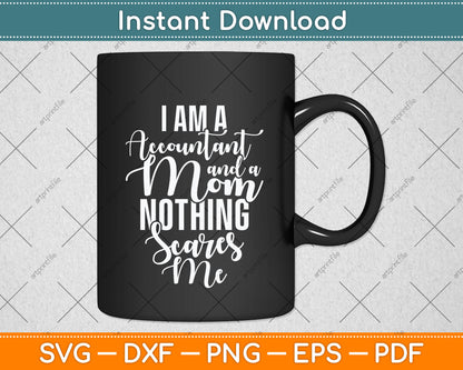 I'm A Accountant And A Mom Nothing Scares Me Svg Png Dxf Digital Cutting File