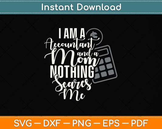 I'm A Accountant And A Mom Nothing Scares Me Svg Png Dxf Digital Cutting File