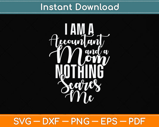 I'm A Accountant And A Mom Nothing Scares Me Svg Png Dxf Digital Cutting File